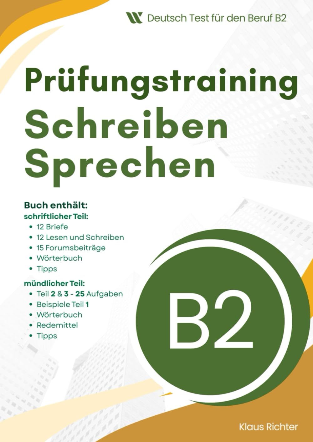 Deutsch-Test für den Beruf B2 Prüfungstraining — Schreiben + Sprechen: Material mit 12 Briefen, Schreibaufgaben und 25 mündlichen Prüfungsaufgaben für die B2 DTB Prüfung