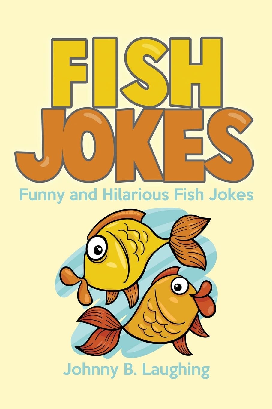 Fish Jokes: Funny and Hilarious Fish Jokes: Volume 6 (Animal Jokes)