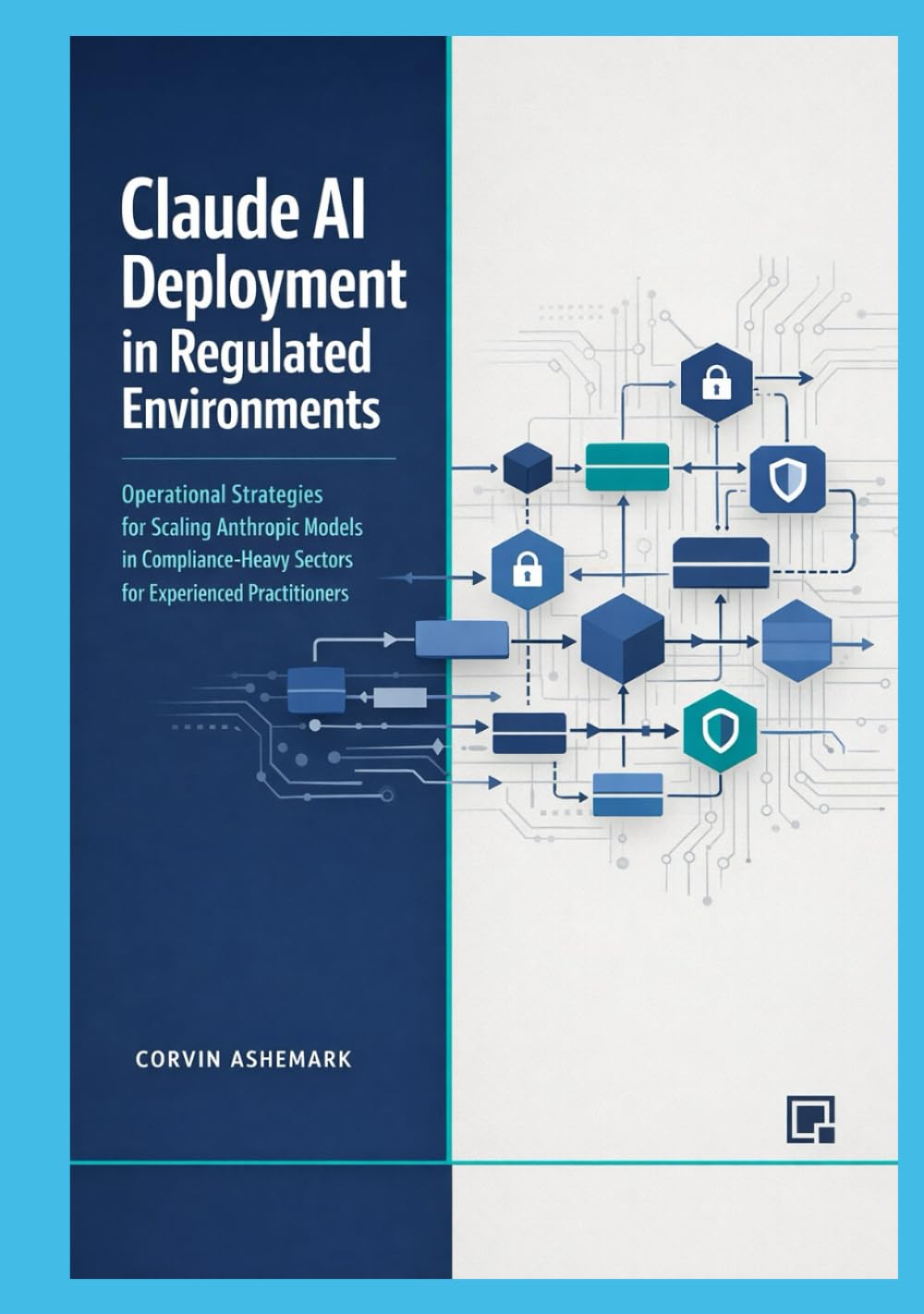 Claude AI Deployment in Regulated Environments: Operational Strategies for Scaling Anthropic Models in Compliance-Heavy Sectors for Experienced Practitioners