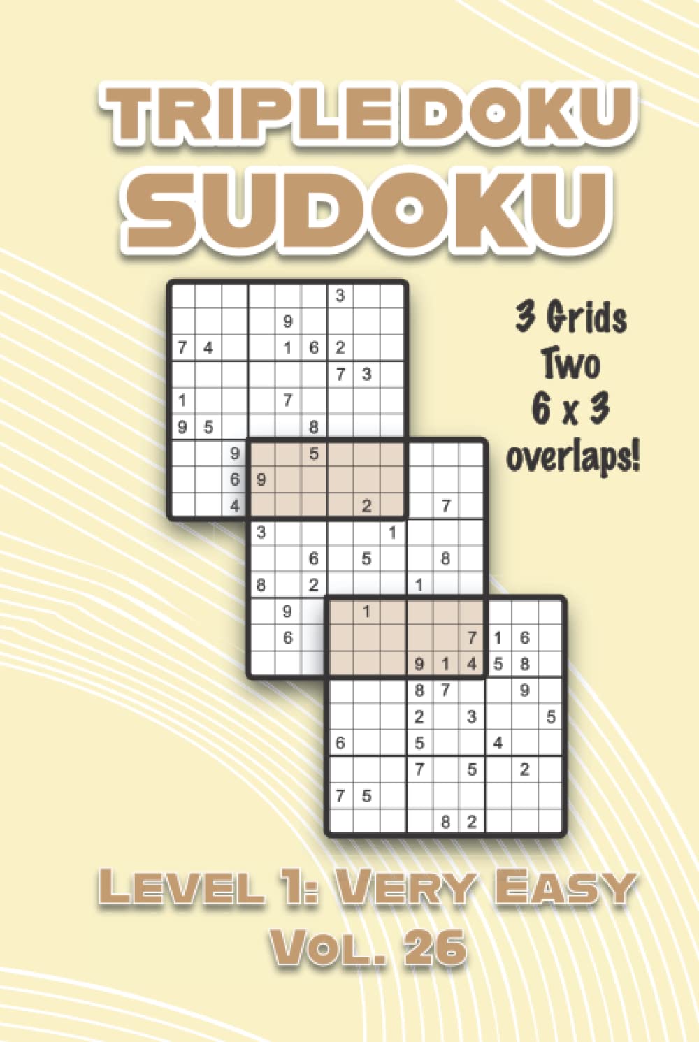 Independently published Triple Doku Sudoku 3 Grids Two 6 x 3 Overlaps Level 1: Very Easy Vol. 26: Play Triple Sudoku With Solutions 9 x 9 Nine Numbers Grid Easy Level Volumes ... Puzzles Challenge For All Ages Kids to Adults