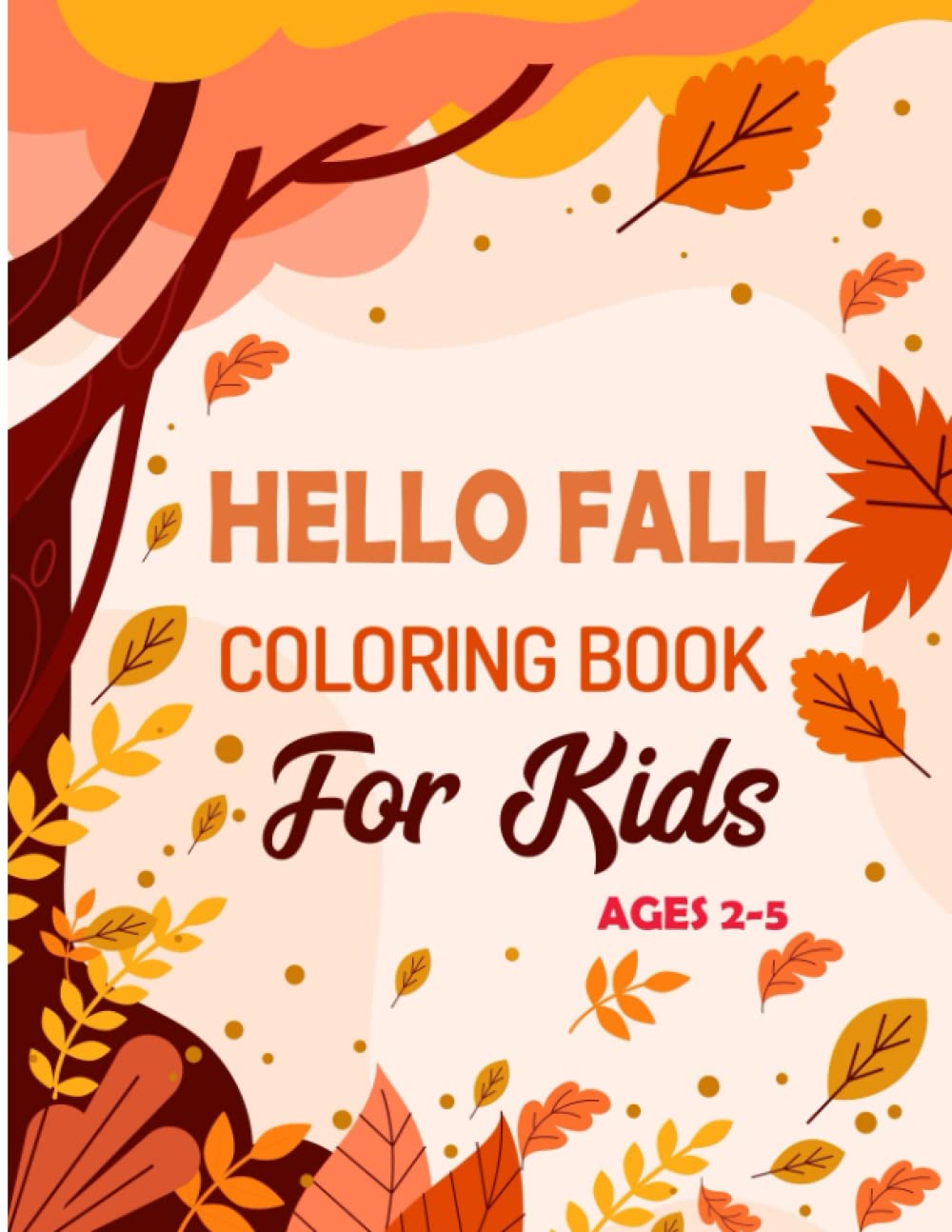Hello Fall Coloring Book For Kids Ages 2-5: With 50 Fun Simple and Large Print Images For Toddlers, Preschoolers - Autumn Leaves, Pumpkin, Gnomes, ... bear, rabbit, fox... Apple and many more!