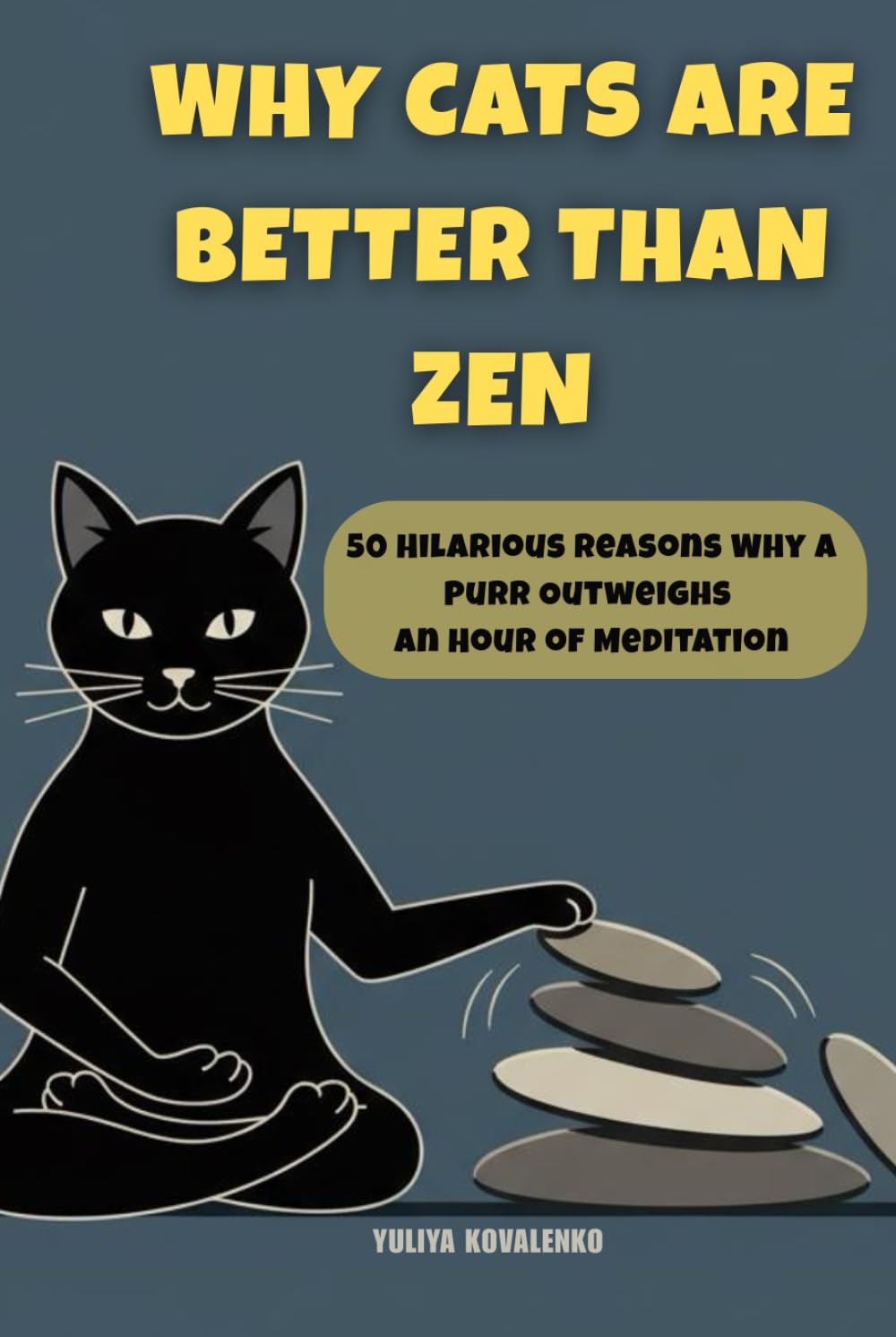 Why Cats Are Better Than Zen: 50 Hilarious Reasons Why a Purr Outweighs an Hour of Meditation