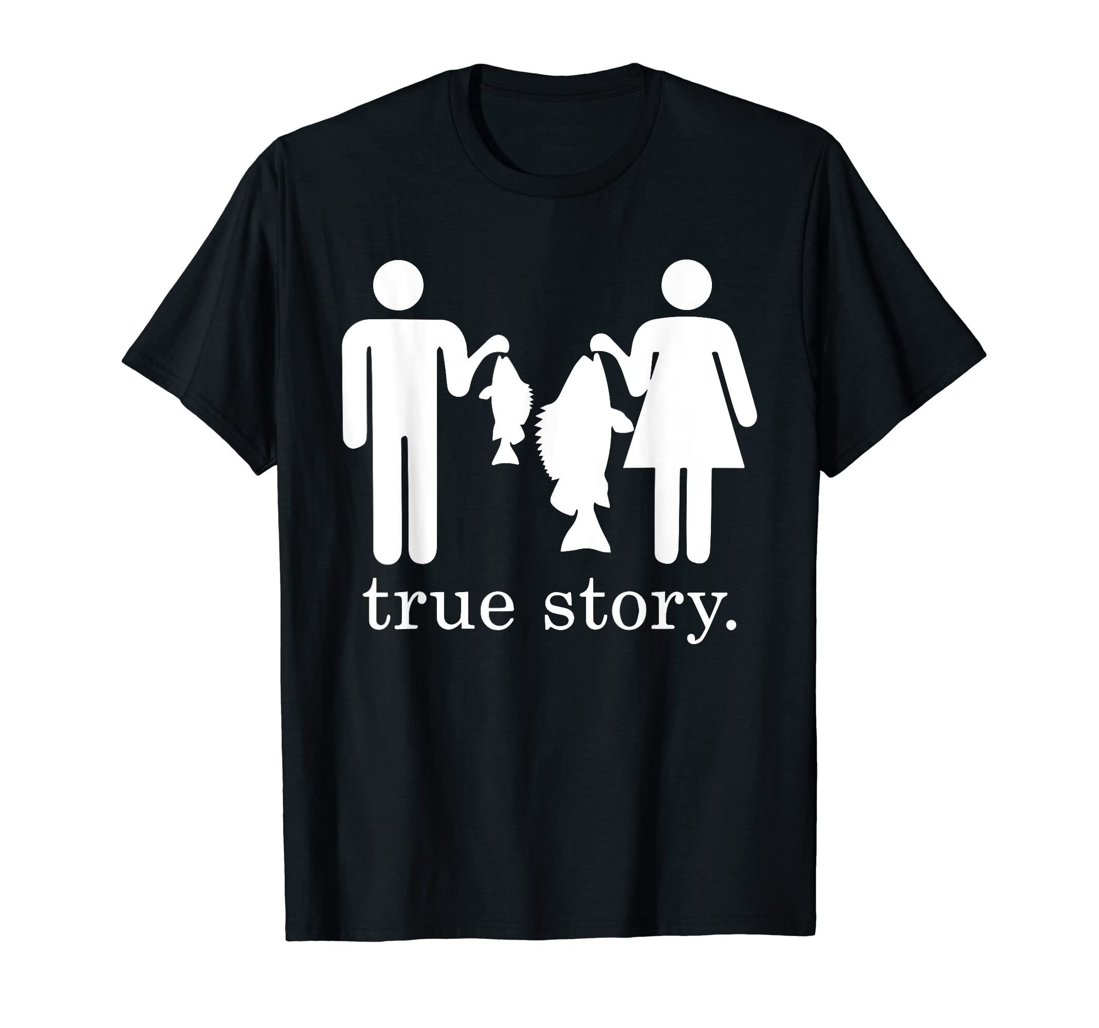 True Story. Fishing Couple Funny Joke Design Co.True Story. Fishing Couple Funny Joke Apparel T-Shirt