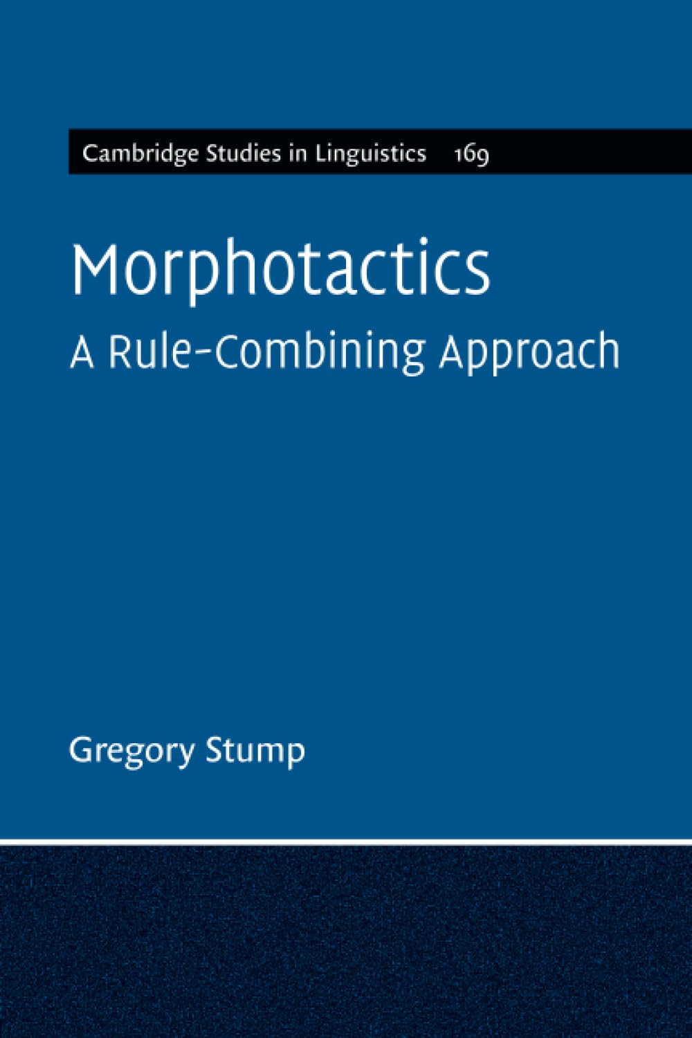 Morphotactics: A Rule-Combining Approach: 169 (Cambridge Studies in Linguistics, Series Number 169)