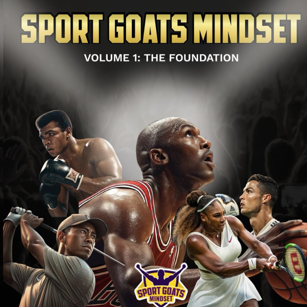 SPORT GOATS MINDSET | VOLUME 1: THE FOUNDATION