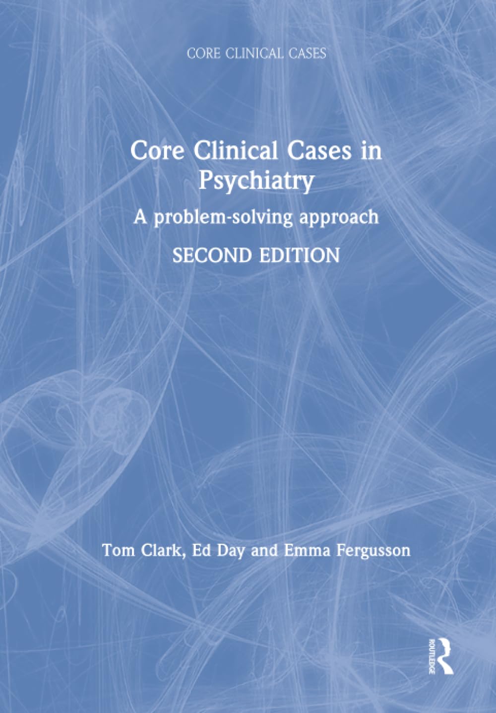 Core Clinical Cases in Psychiatry: A problem-solving approach