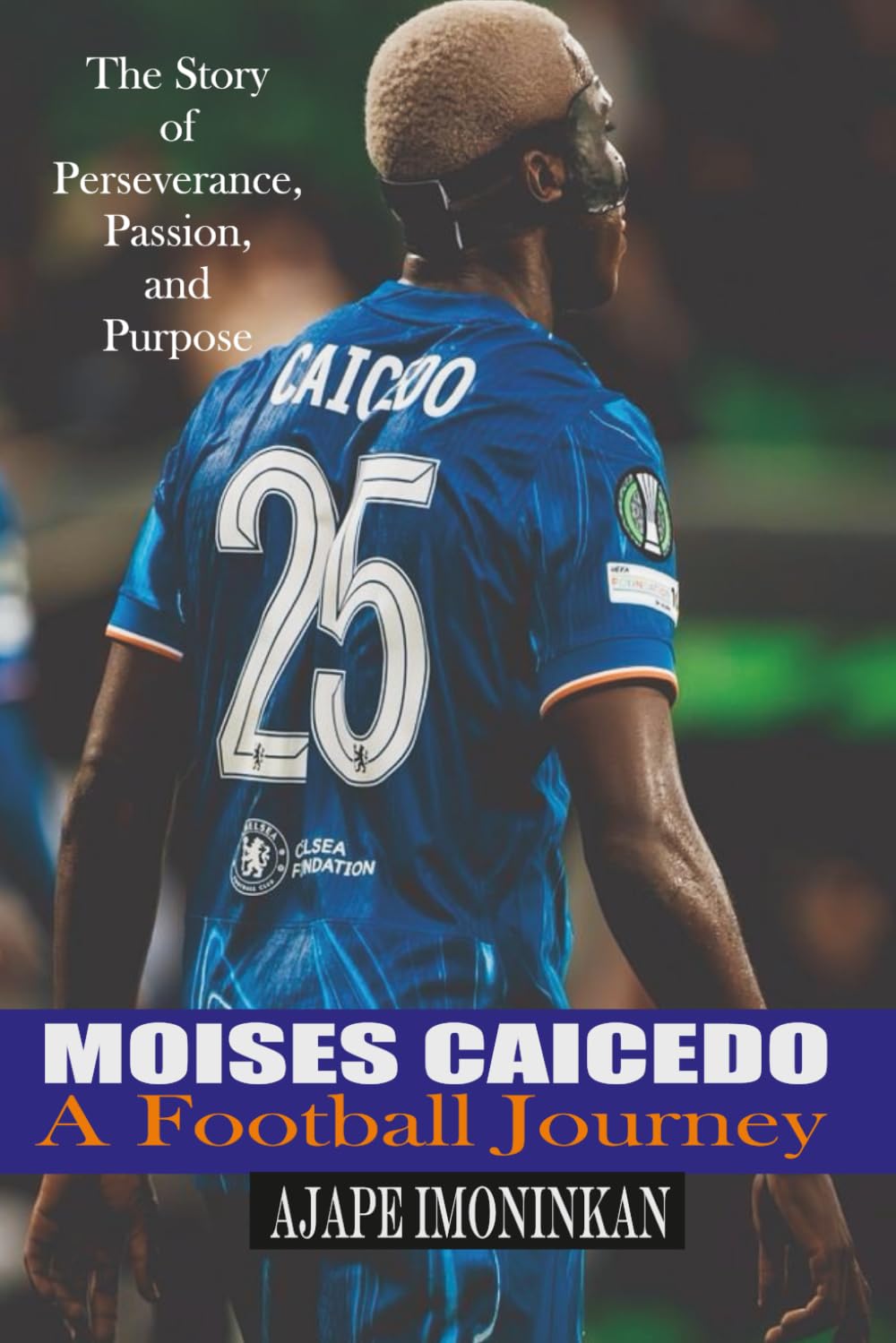 Moisés Caicedo: A Football Journey: The Story of Perseverance, Passion, and Purpose