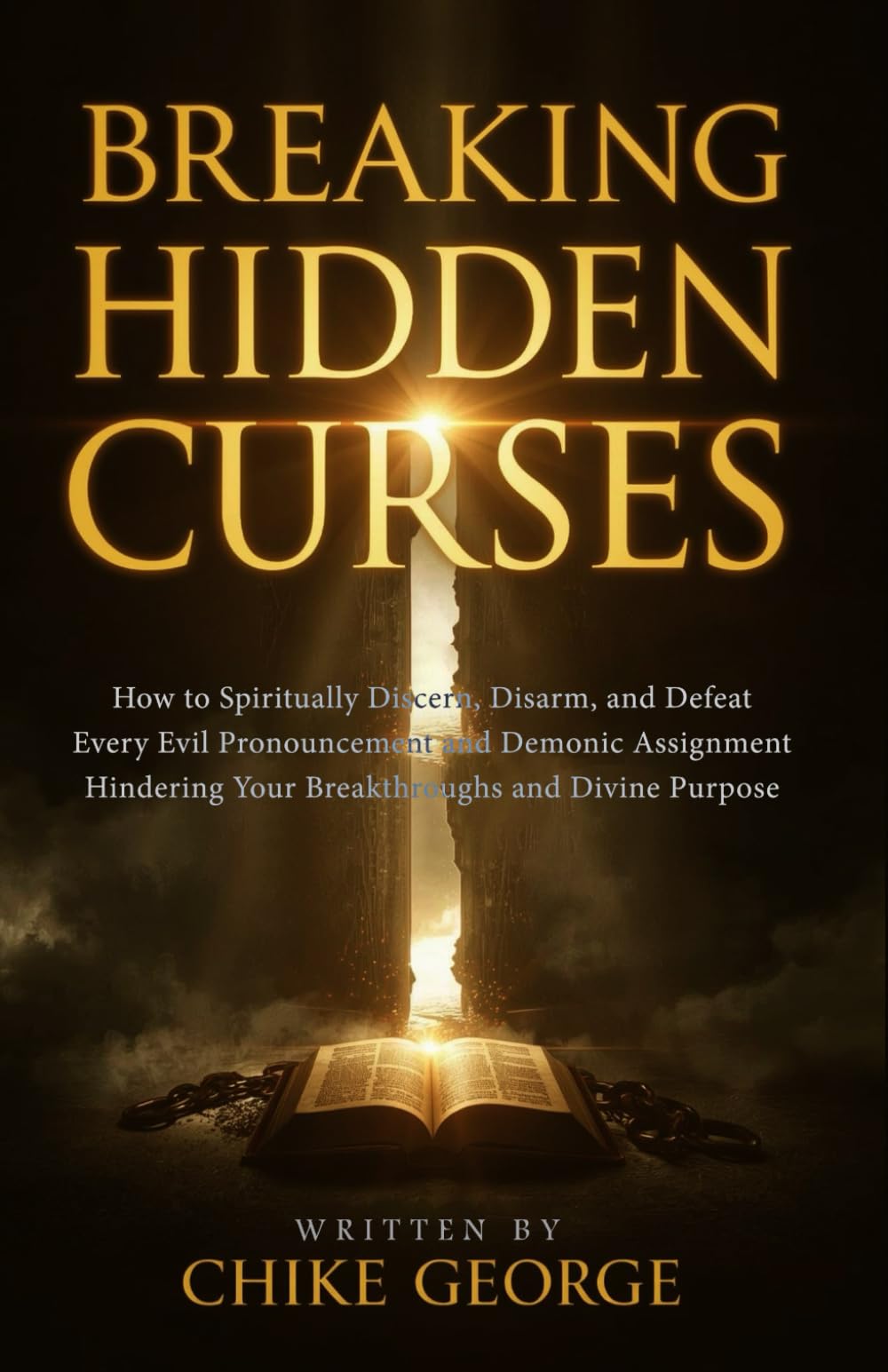 Breaking Hidden Curses: How to Spiritually Discern, Disarm, and Defeat Every Evil Pronouncement and Demonic Assignment Hindering Your Breakthroughs ... Hidden Covenants and Ancestral Bondage)
