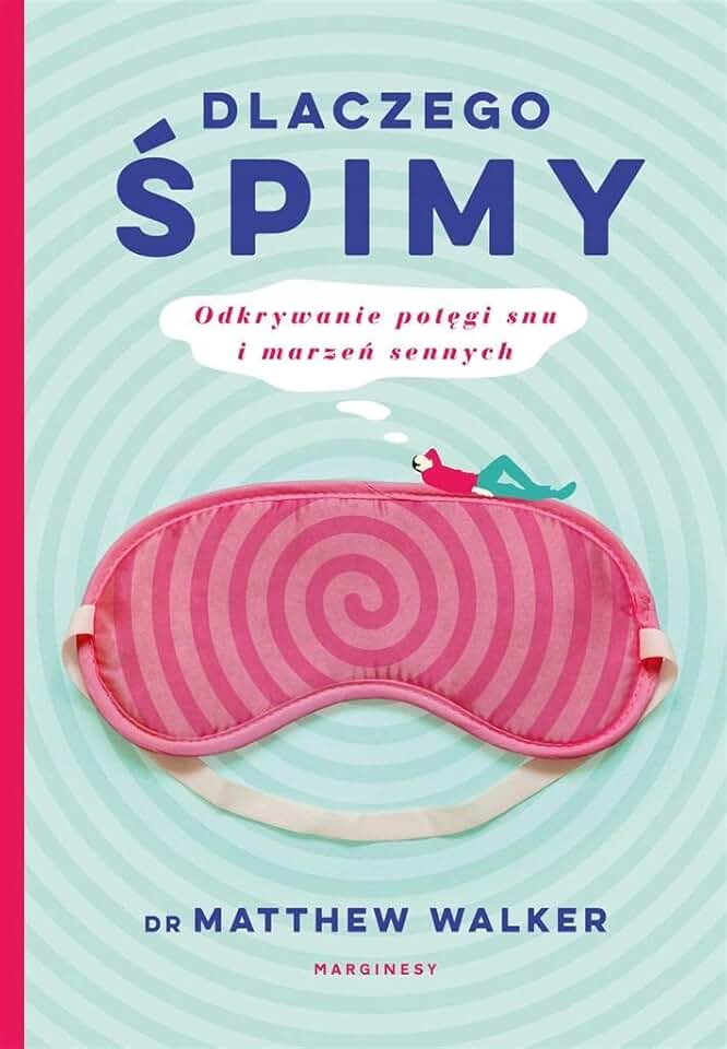 DLACZEGO ŚPIMY: Odkrywanie potęgi snu i marzeń sennych