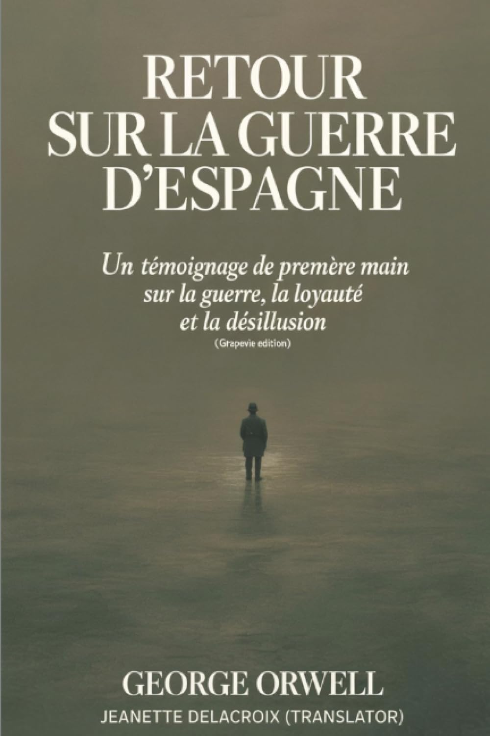 Retour sur la guerre d’Espagne: Un témoignage de première main sur la guerre, la loyauté et la désillusion (Grapevine edition)