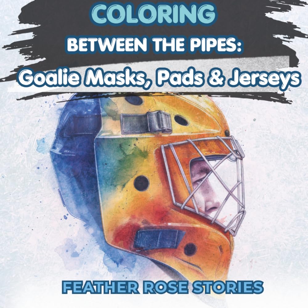 Coloring Between the Pipes: Goalie Mask, Pads & Jersey: A hockey Coloring Book for Kids