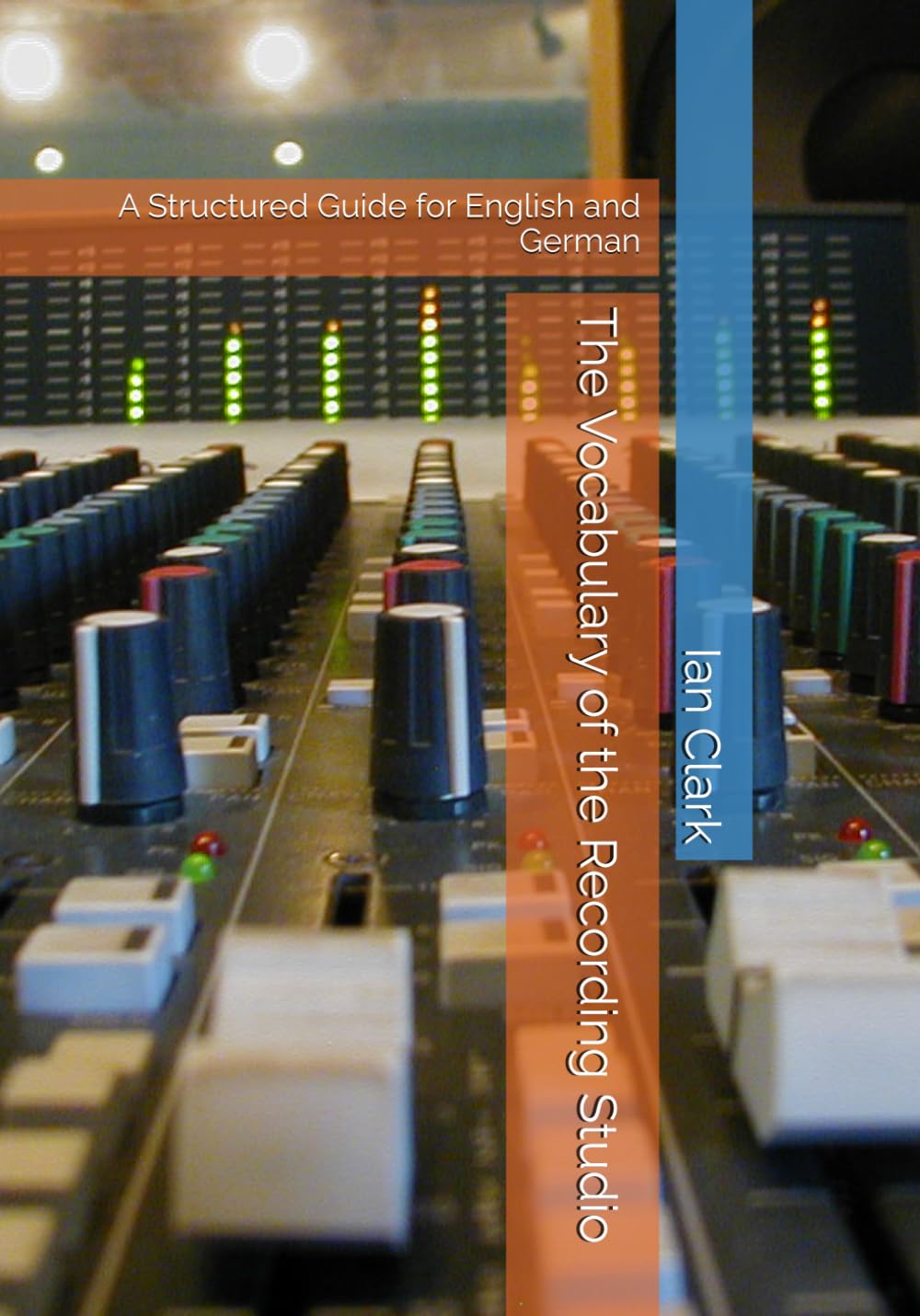 The Vocabulary of the Recording Studio: A Structured Guide for English and German (Specialist Vocabulary)