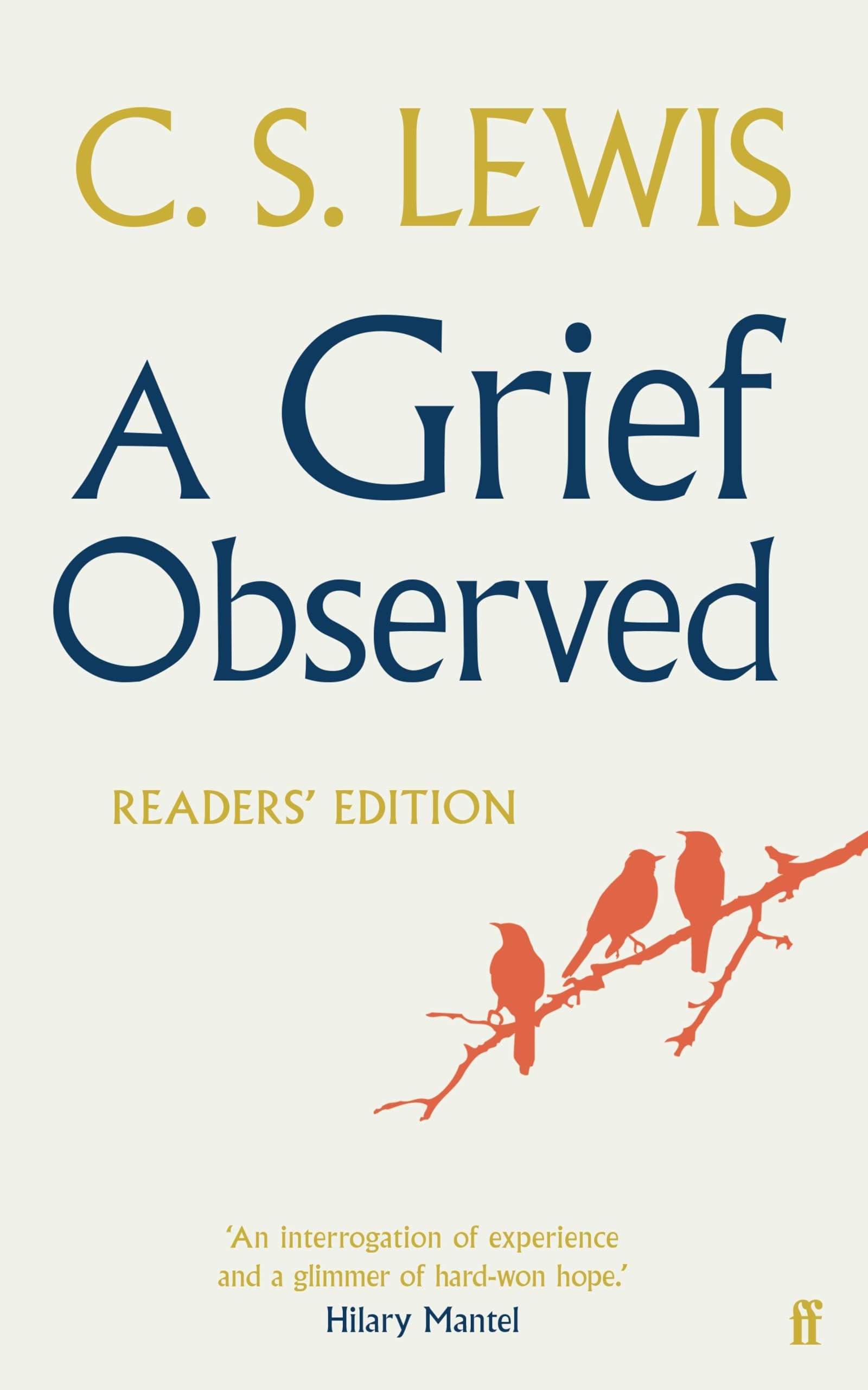 A Grief Observed (Readers' Edition): With contributions from Hilary Mantel, Jessica Martin, Jenna Bailey, Rowan Williams, Kate Saunders, Francis Spufford and Maureen Freely (English Edition)