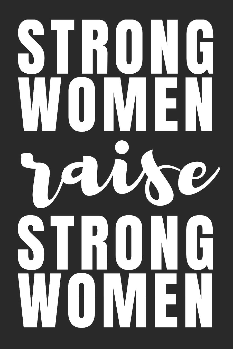 Strong Women Raise Strong Women: Blank Lined Writing Journal Notebook Diary 6x9