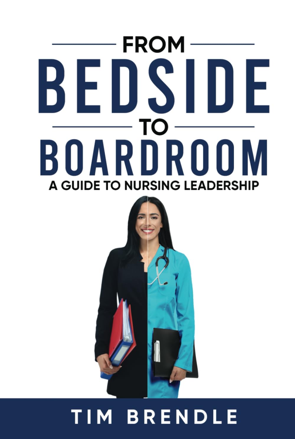 FROM BEDSIDE TO BOARDROOM: A GUIDE TO NURSING LEADERSHIP