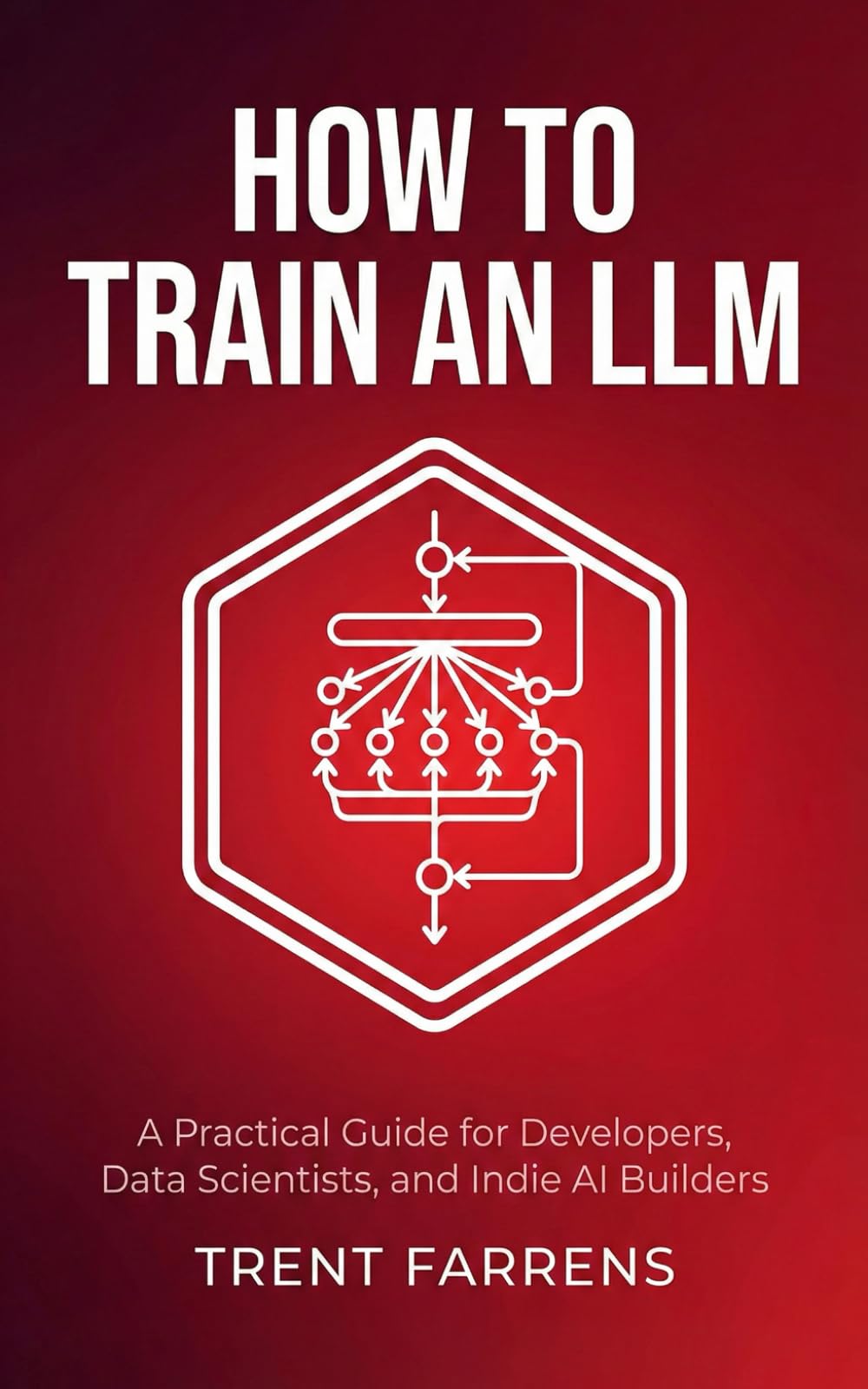 How to Train an LLM: A Practical Guide for Developers, Data Scientists, and Indie AI Builders