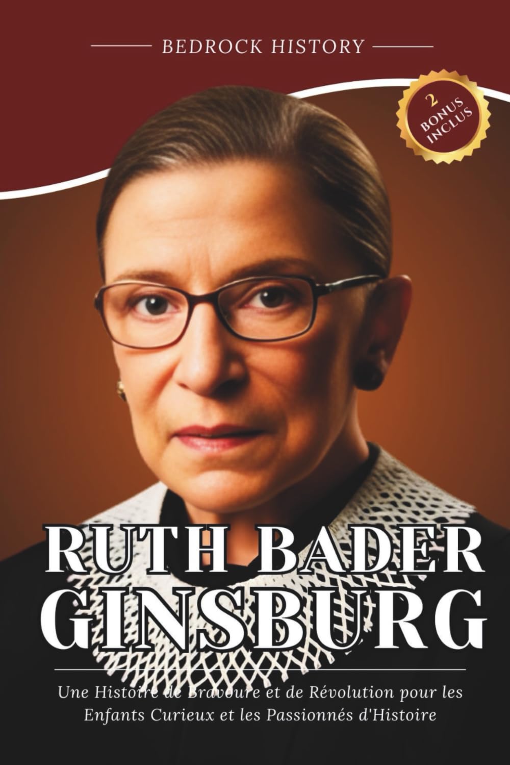 Ruth Bader Ginsburg: Une Histoire de Bravoure et de Révolution pour les Enfants Curieux et les Passionnés d'Histoire (La Série Bedrock)