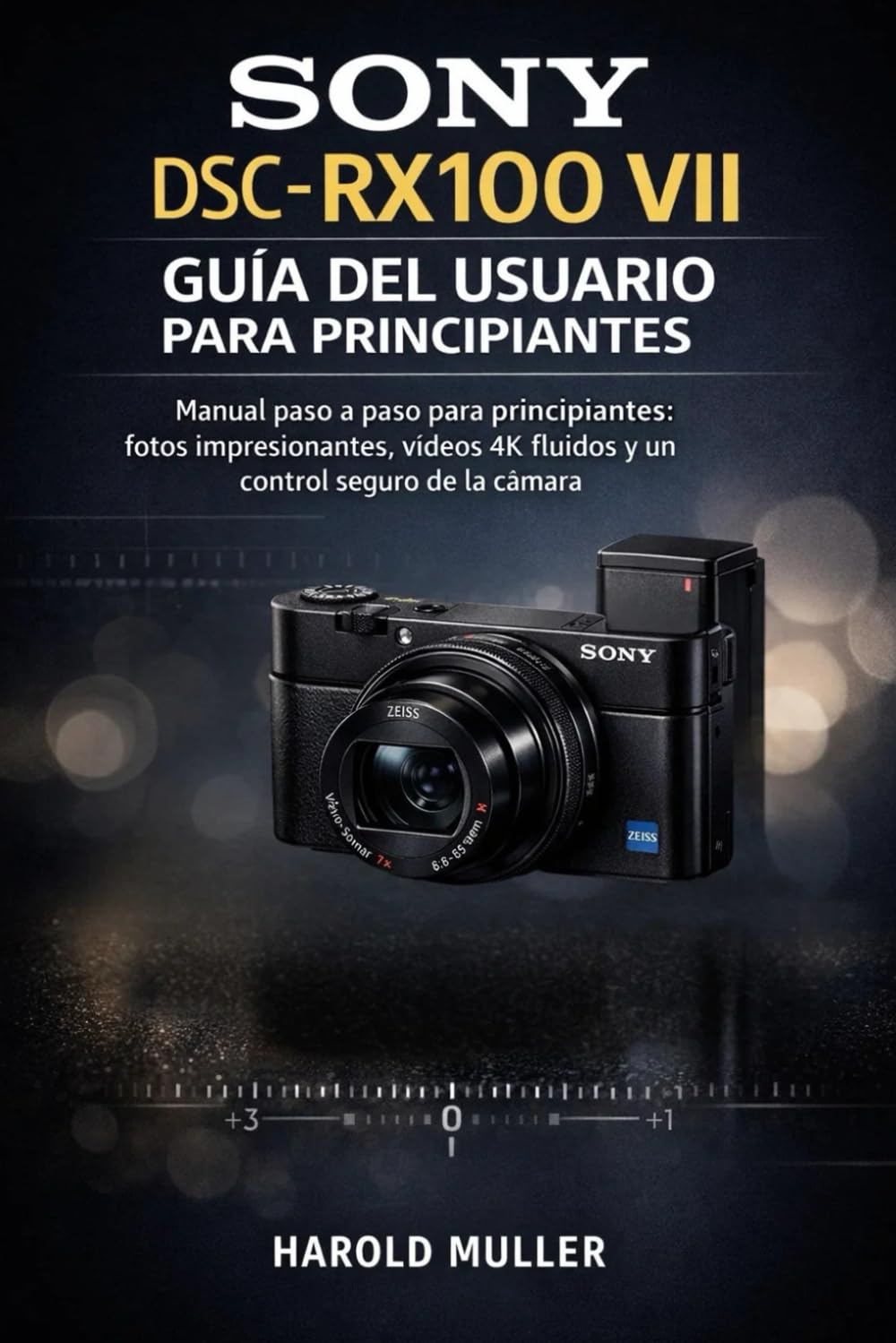 SONY DSC-RX100 VII GUÍA DEL USUARIO PARA PRINCIPIANTES: Manual paso a paso para principiantes: fotos impresionantes, vídeos 4K fluidos y un control seguro de la cámara.