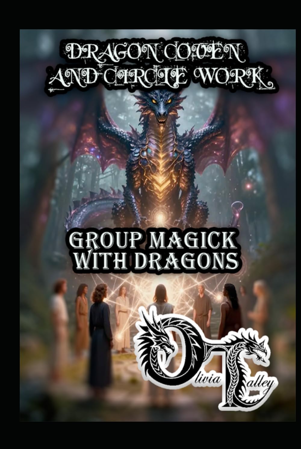 DRAGON COVEN AND CIRCLE WORK: GROUP MAGICK WITH DRAGONS (Olivia Talley's Dragon Magick)