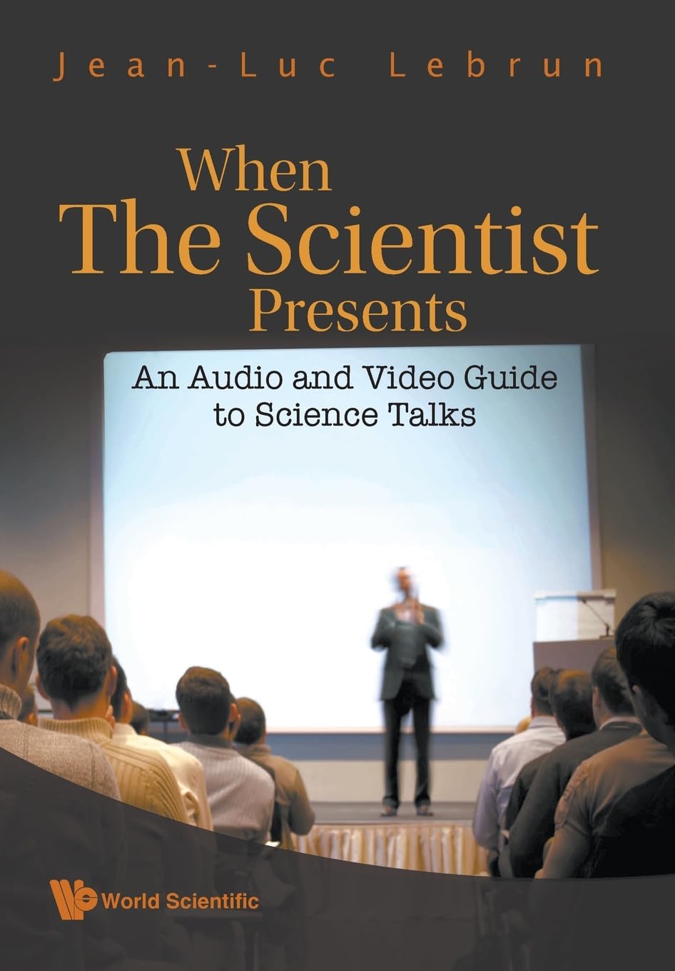 WHEN THE SCIENTIST PRESENTS: AN AUDIO AND VIDEO GUIDE TO SCIENCE TALKS (WITH DVD-ROM)