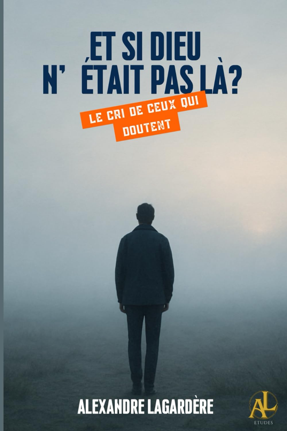 Et si Dieu n'était pas là?: le cri de ceux qui doutent
