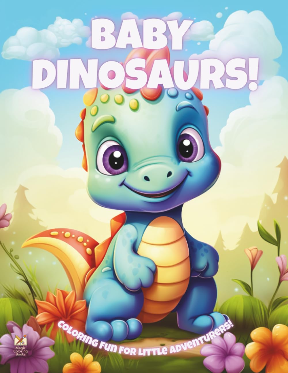 Baby Dinosaurs!: Coloring Book For Kids Ages 4-8 (Magic Coloring Books Collection)