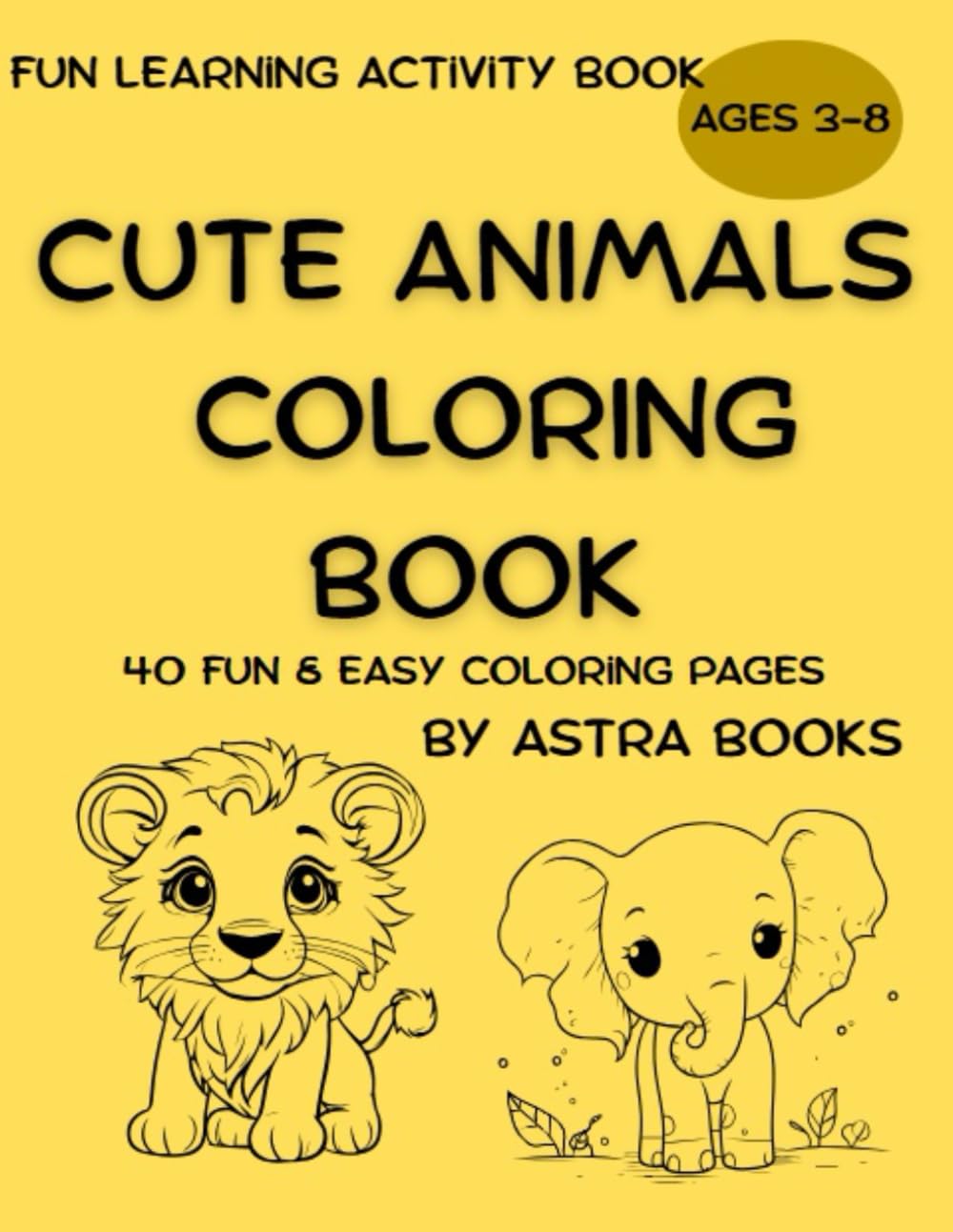 Cute Animals Coloring Book: 40 Fun and Easy Coloring Pages for Kids Ages 3-8