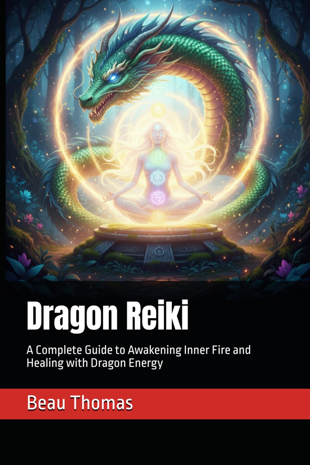 Dragon Reiki: A Complete Guide to Awakening Inner Fire and Healing with Dragon Energy: 2 (Reiki Evolution: New & Improved Techniques For Energy Healing)
