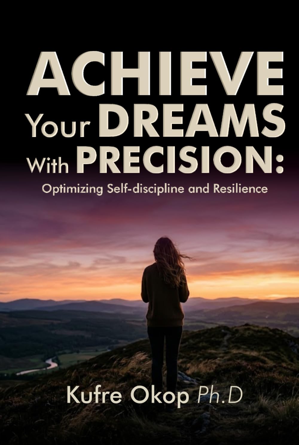 Achieve Your Dreams With Precision: Optimizing Self-discipline and Resilience: Master Self-discipline and Build Resilience to Turn Your vision into reality (ENABLED - Purpose, Vision & Prosperity)