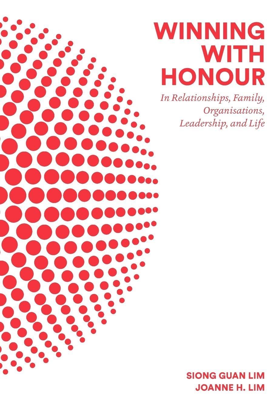 Winning with Honour: In Relationships, Family, . Lim, Lim**