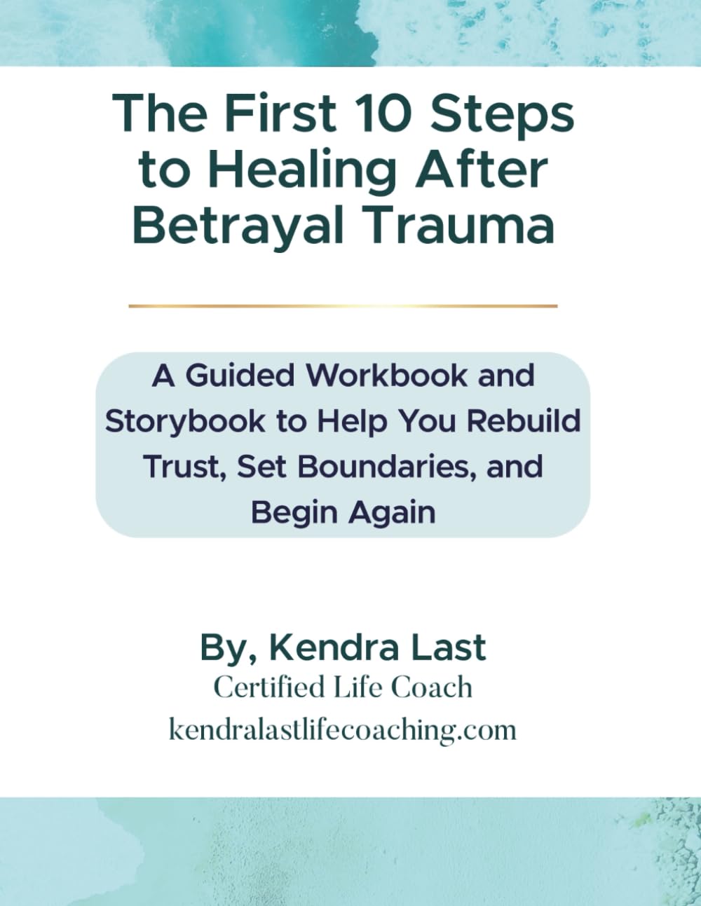 The First 10 Steps to Healing After Betrayal Trauma: A Guided Workbook and Storybook to Help You Rebuild Trust, Set Boundaries, and Begin Again