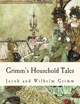 Grimm's Household Tales: 209 Classic Tales from the Brothers Grimm (Grimm's Fairy Tales)