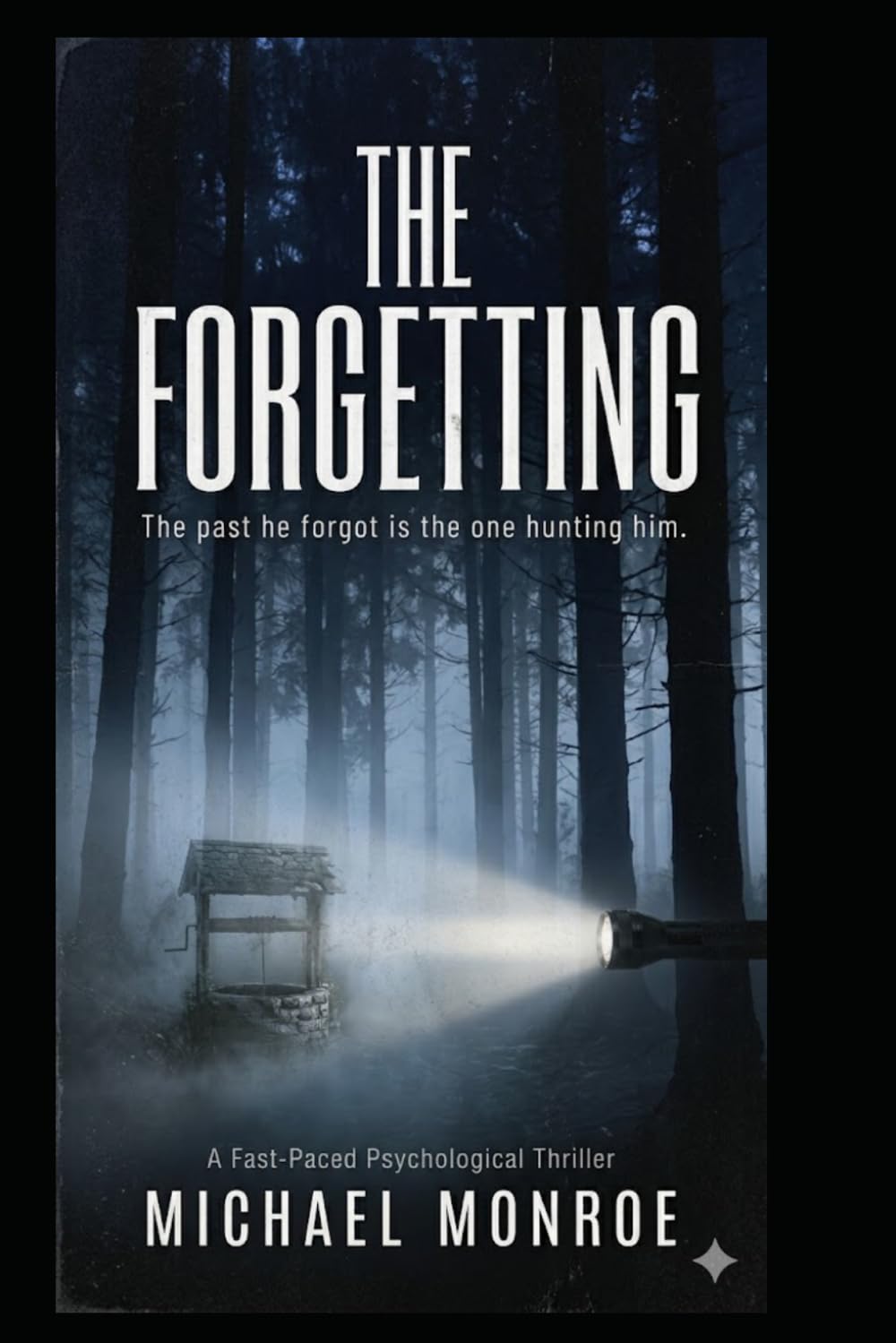 The Forgetting: The Past He Forgot Is The One Hunting Him. A fast Paced Psychological Thriller
