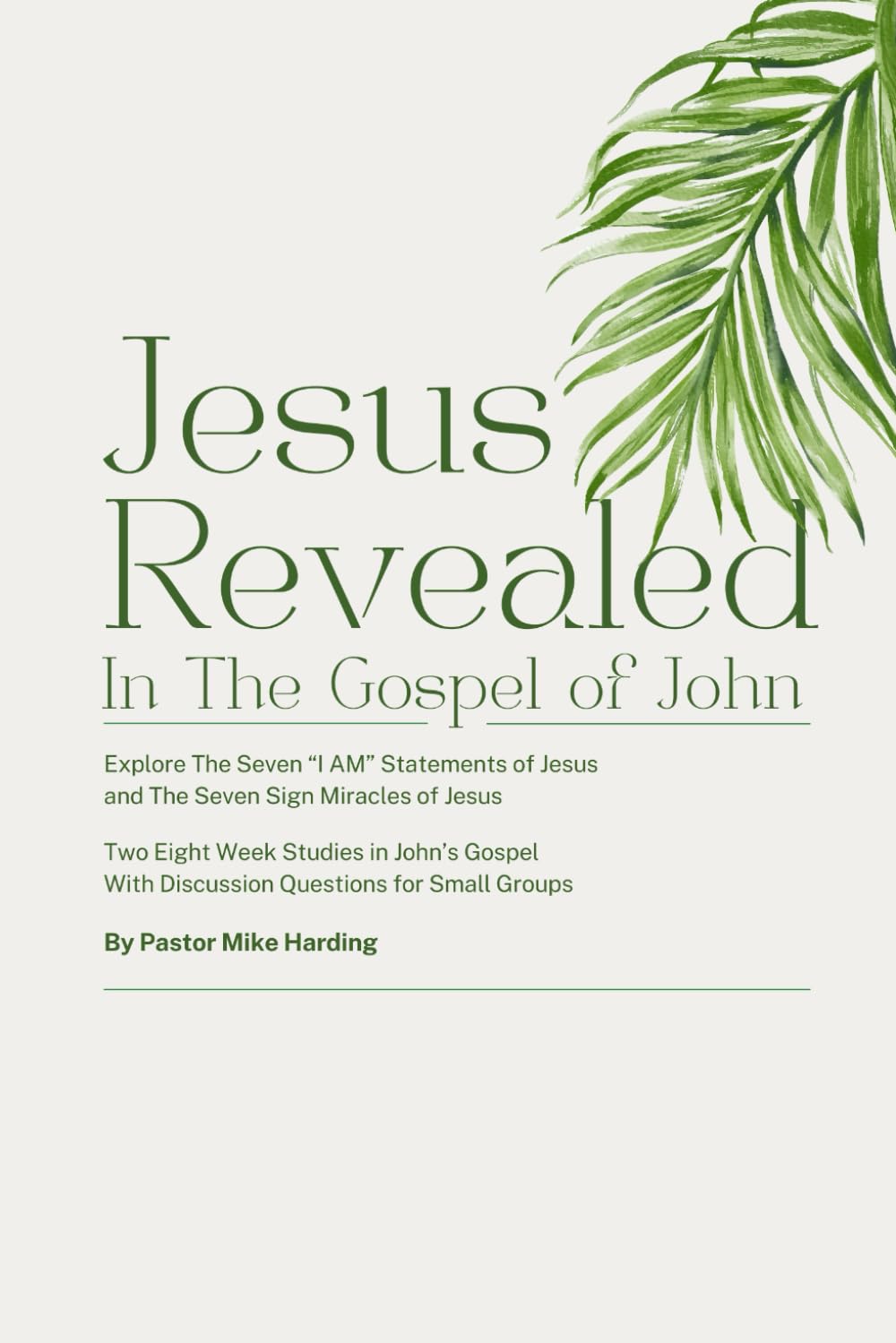 Jesus Revealed in the Gospel of John: Explore the Seven "I Am" Statement of Jesus and the Seven Sign Miracles of Jesus