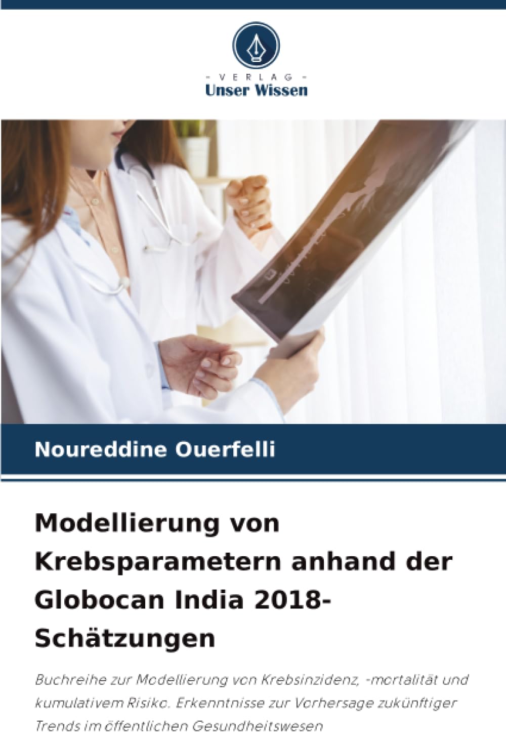 Modellierung von Krebsparametern anhand der Globocan India 2018-Schätzungen: Buchreihe zur Modellierung von Krebsinzidenz, -mortalität und kumulativem ... Trends im öffentlichen Gesundheitswesen