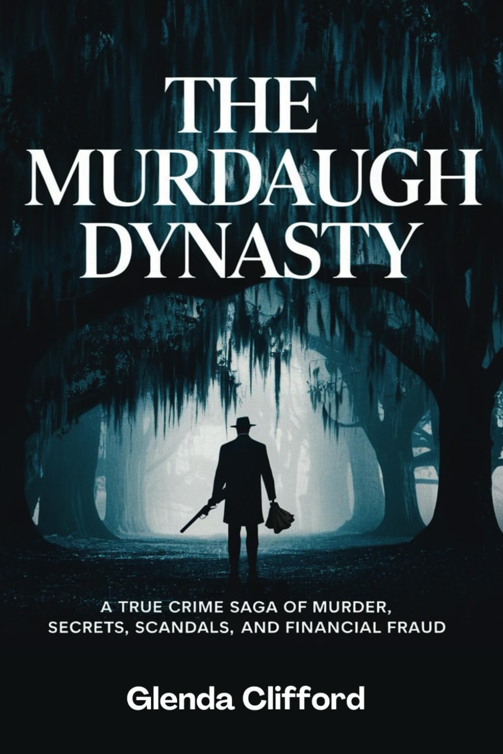 THE MURDAUGH DYNASTY: A True Crime Saga of Murder, Secrets, Scandals, and Financial Fraud