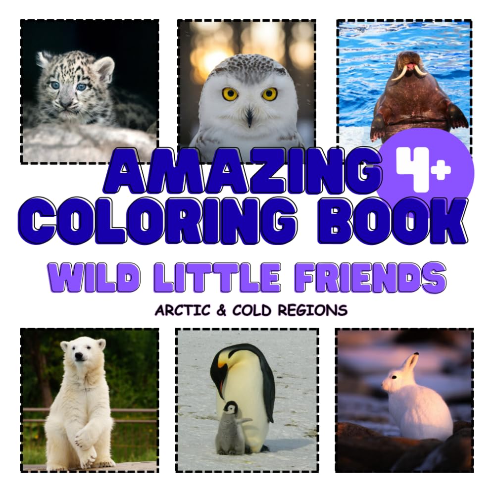 Amazing Coloring Book: Wild Little Friends: Arctic & Cold Regions | For kids 4 + | A gift for children | 8.5x8.5 in | 42 pages | Baby animals