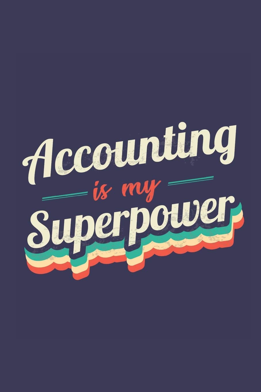 Accounting Is My Superpower: A 6x9 Inch Softcover Diary Notebook With 110 Blank Lined Pages. Funny Vintage Accounting Journal to write in. Accounting Gift and SuperPower Retro Design Slogan
