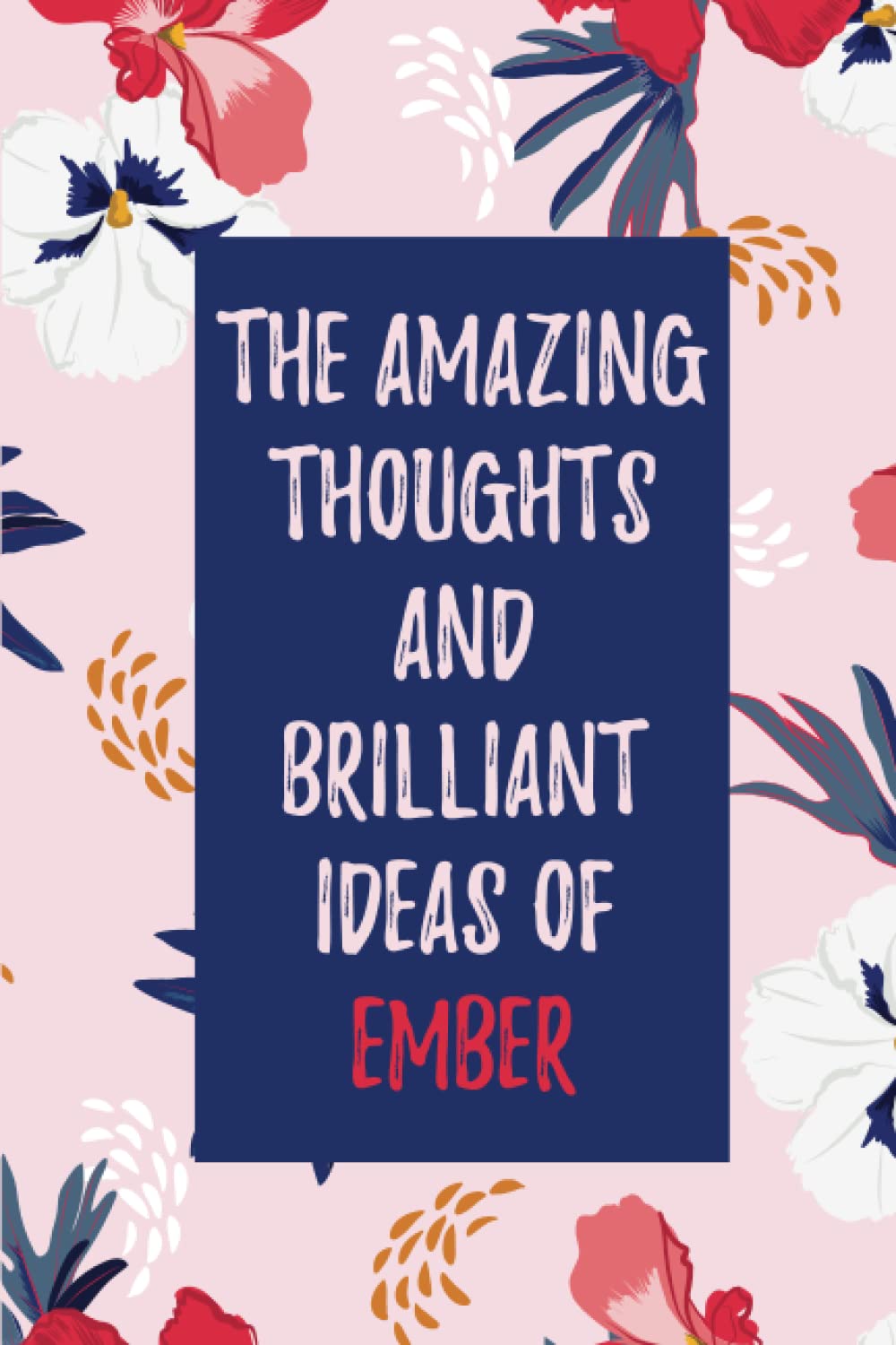 The Amazing Thoughts And Brilliant Ideas Of Ember: Personalized Name Journal for Ember notebook | Gift For Girls, Women and Girlfriend | Best Gift idea for Ember | Lined Notebook 6x9 Inches ,120 Pages