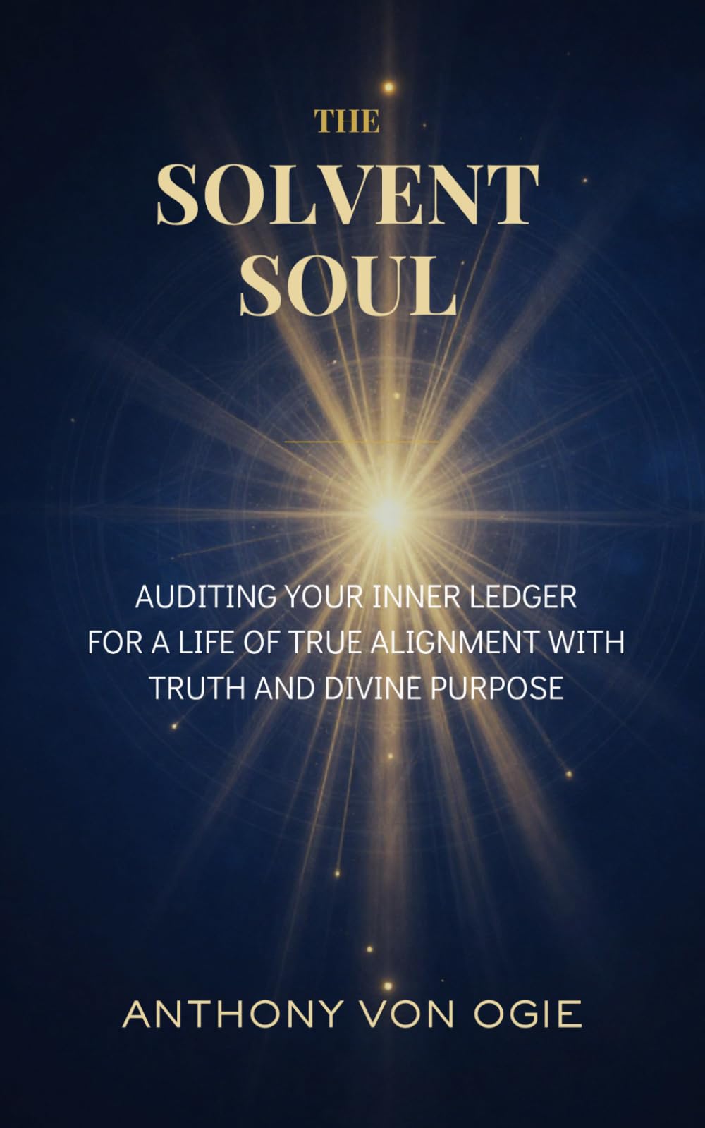 The Solvent Soul: Auditing Your Inner Ledger for a Life of True Alignment