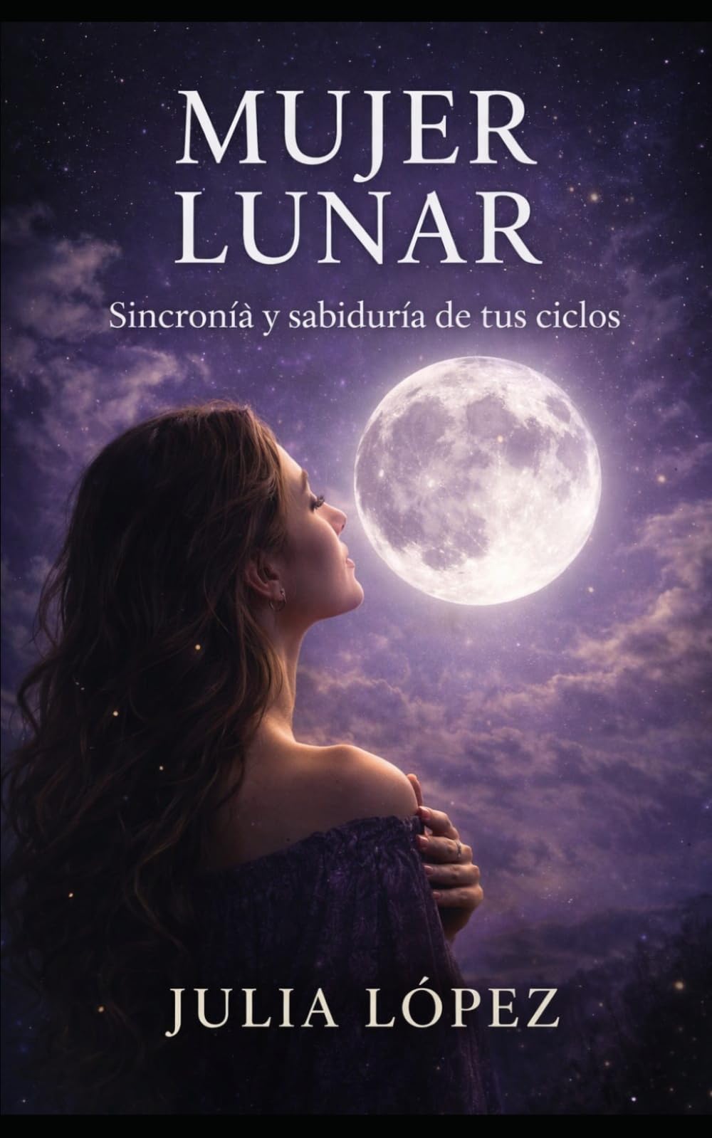 MUJER LUNAR: Sincroniza tu energía con las fases de la luna y abraza la sabiduría de tus ciclos (Despierta tu Luz)