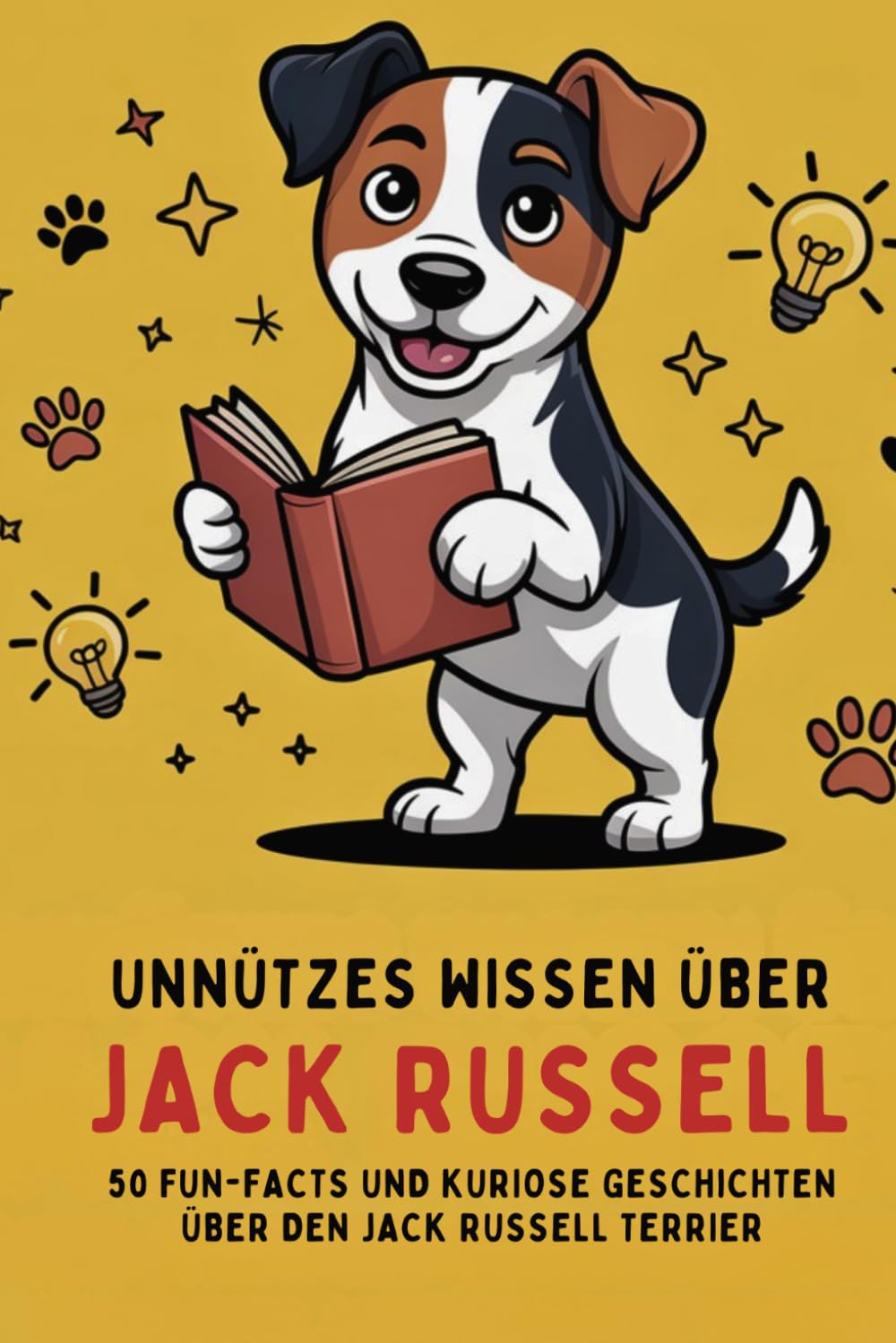 Unnützes Wissen über Jack Russell: 50 Fun-Facts und Geschichten über den Jack Russell Terrier – Kontrolle ist eine Illusion