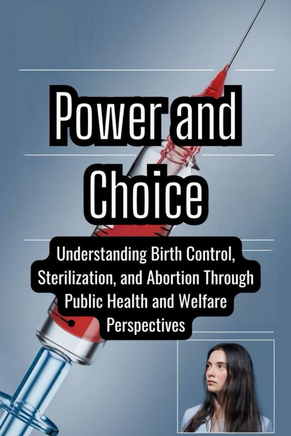 Power and Choice: Understanding Birth Control, Sterilization, and Abortion Through Public Health and Welfare Perspectives
