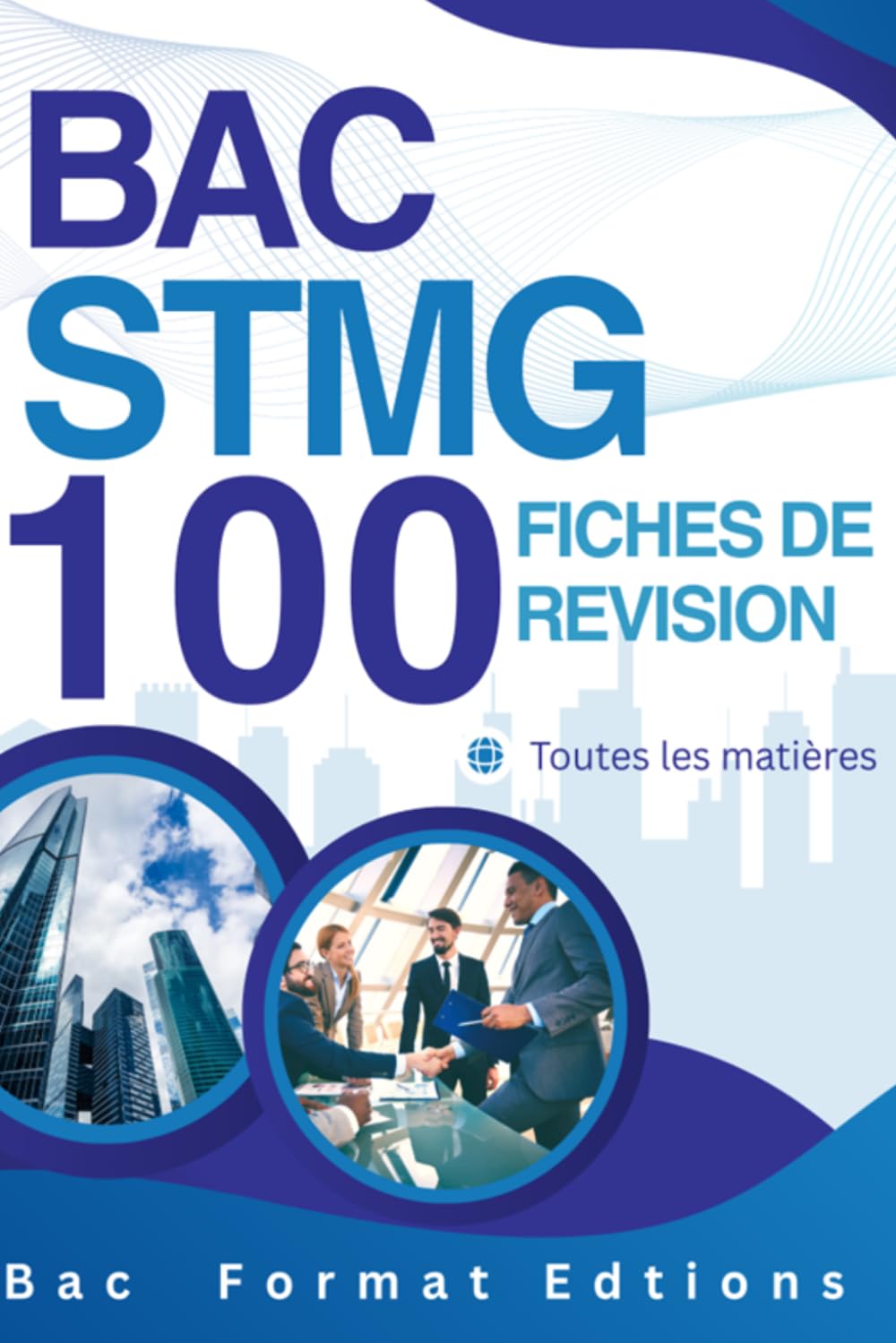 Bac STMG – 100 fiches de révision – Toutes les matières: Fiches synthétiques, méthodes efficaces, et conseils pratiques pour réviser rapidement et réussir le Bac STMG