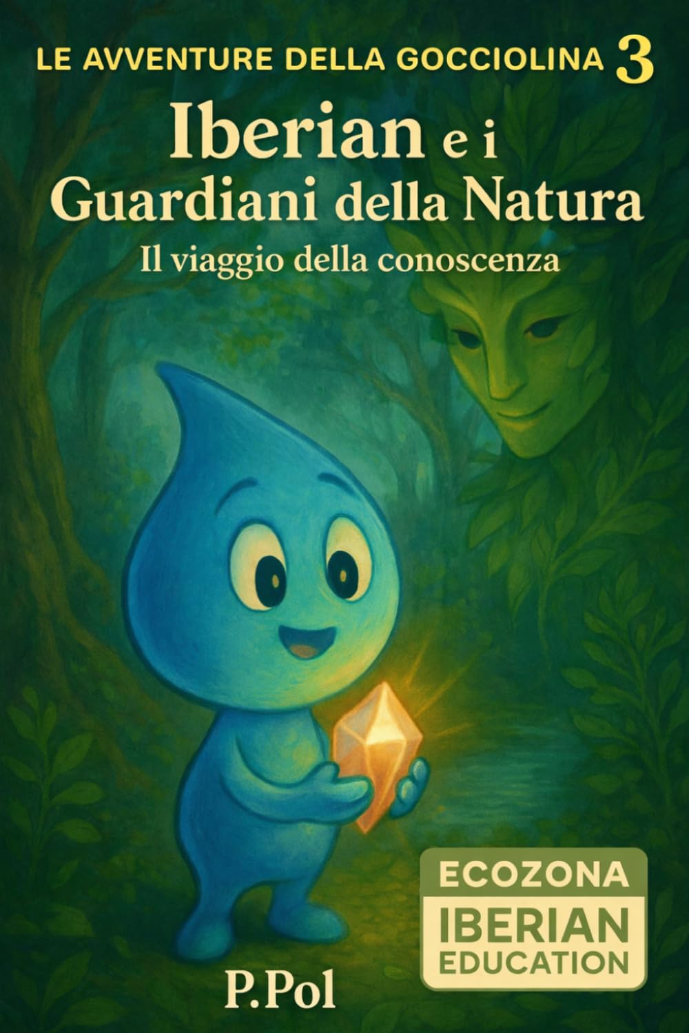 LE AVVENTURE DELLA GOCCIOLINA CURIOSA 3: IBERIAN E I GUARDIANI DELLA NATURA - IL VIAGGIO DELLA CONOSCENZA (LE AVVENTURE DI IBERIAN LA GOCCIOLINA CURIOSA)