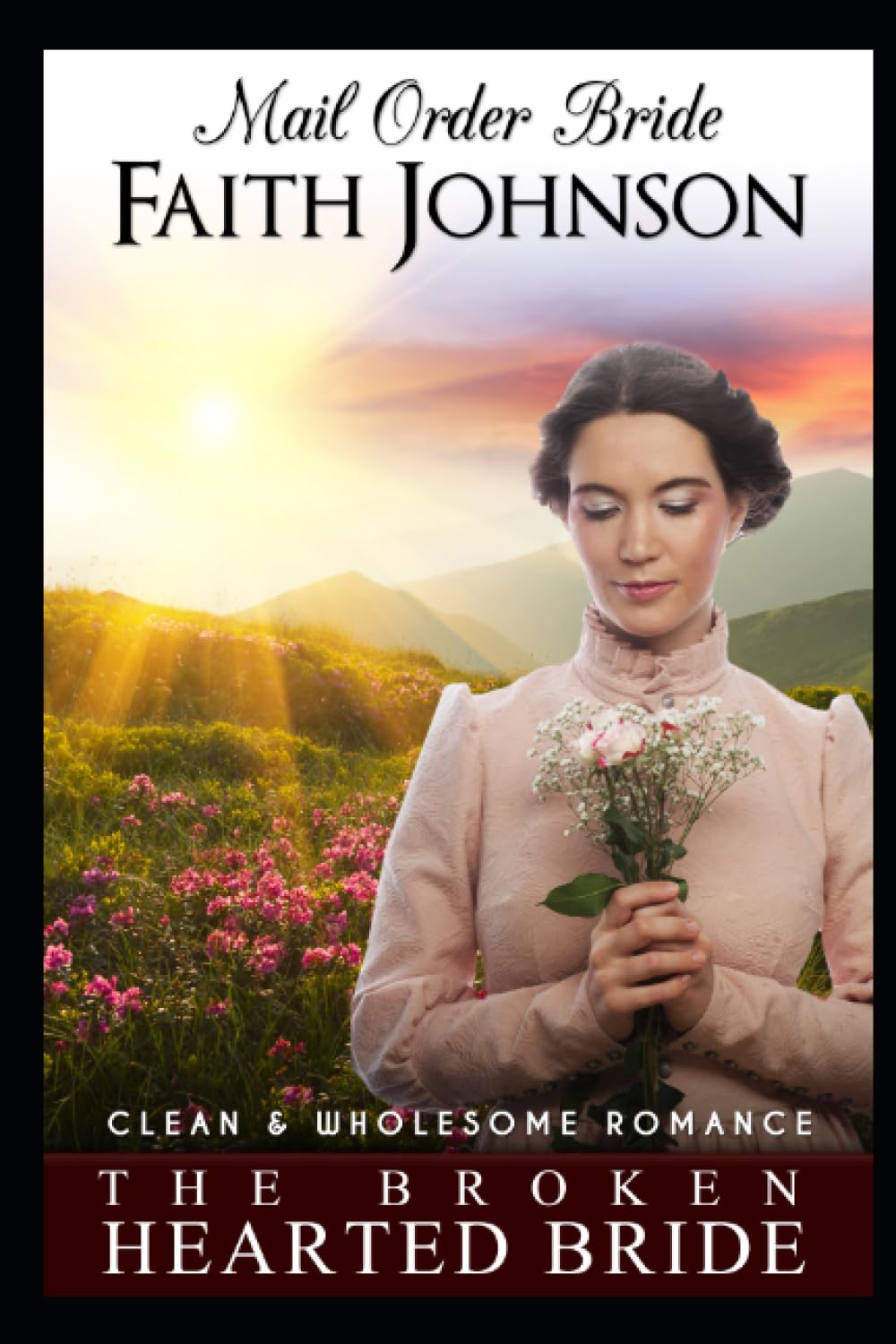 Mail Order Bride: The Broken Hearted Bride: Clean and Wholesome Western Historical Romance (Fall Mail Order Brides)