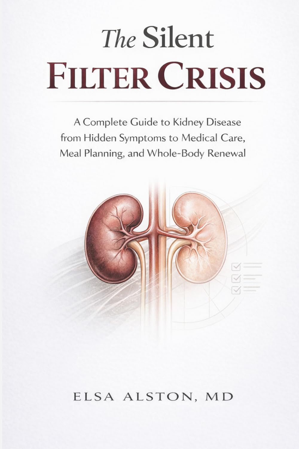 The Silent Filter Crisis: A Complete Guide to Kidney Disease from Hidden Symptoms to Medical Care, Meal Planning, and Whole-Body Renewal      Paperback – April 1, 2026