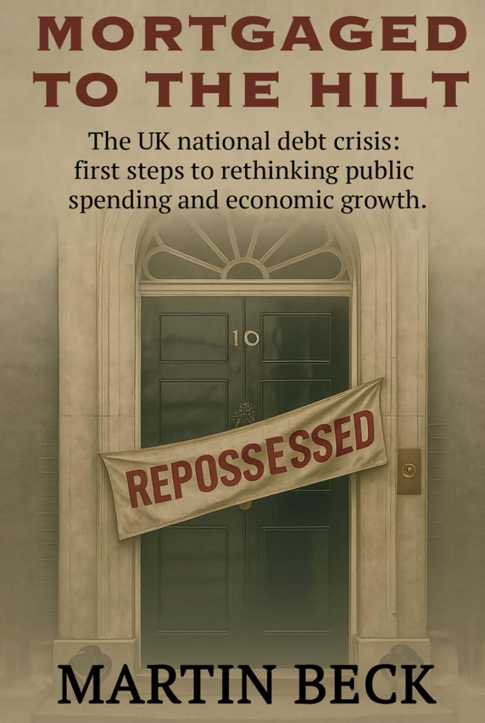 Mortgaged to the Hilt: The UK National Debt Crisis - First Steps to Rethinking Public Spending and Growth