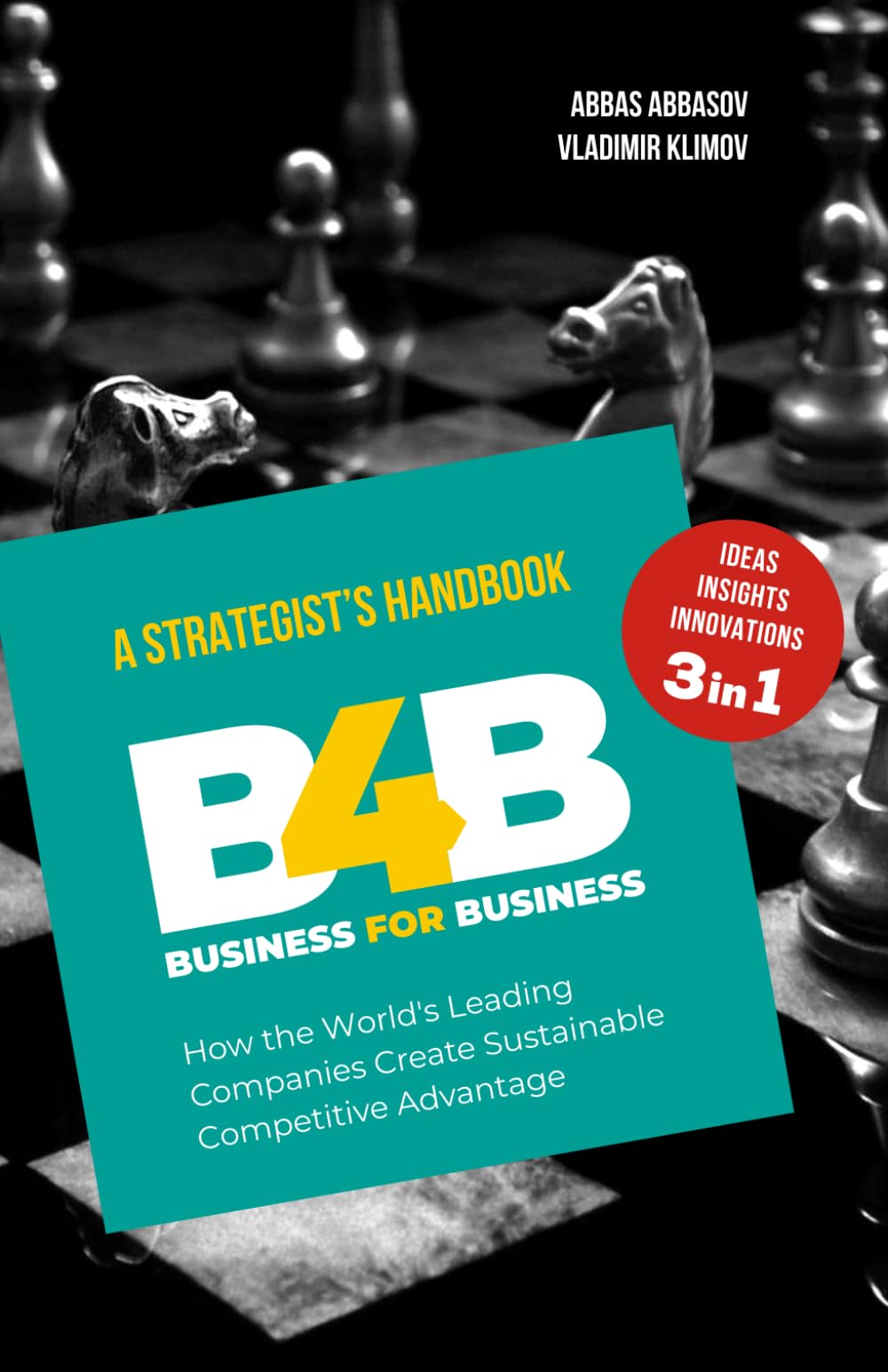B4B or BUSINESS FOR BUSINESS: How The World's Leading Companies Create Sustainable Competitive Advantage
