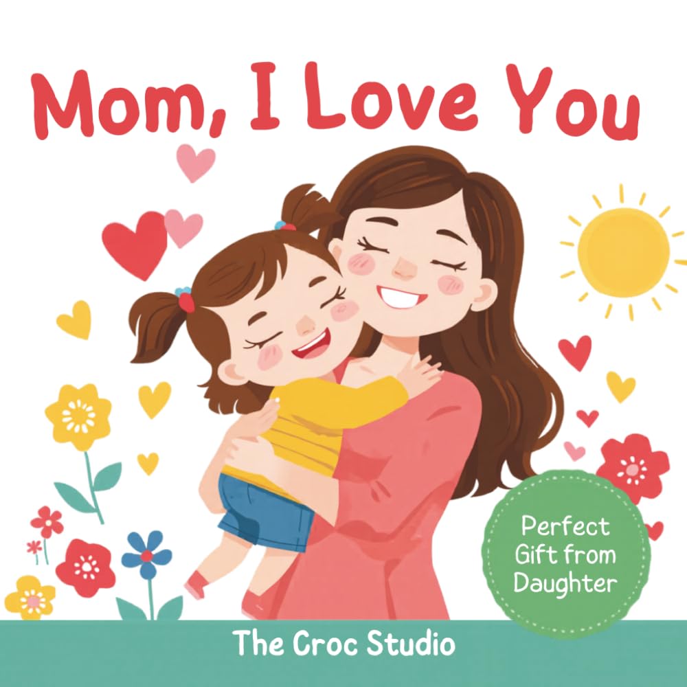 I love you Mom: A Fill-In, Coloring & Activity Book for Kids Ages 3–8 | Mother’s Day Gift from Daughter | A Cute Keepsake with Coloring Pages, Drawing ... & Reward Coupons for Mom (Little Love Books)